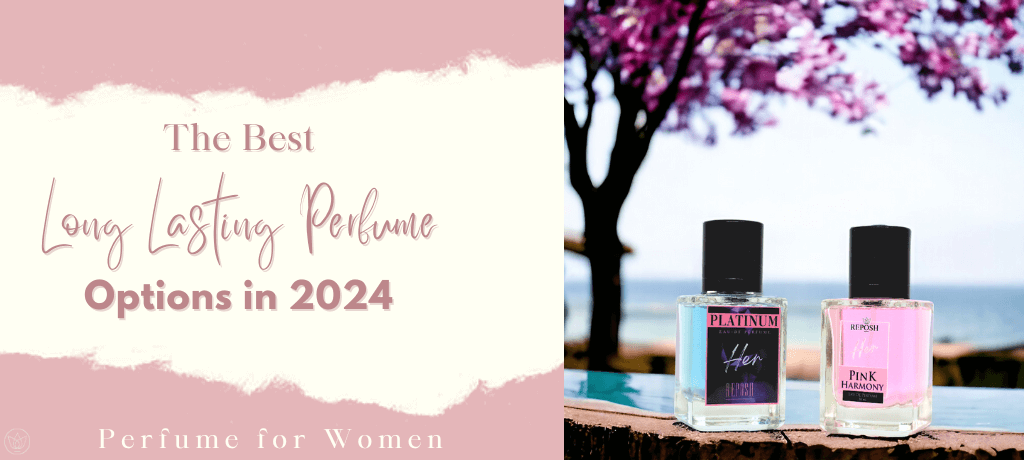 Long-Lasting Perfume for Women: The Best Long Lasting Perfume Options in 2024